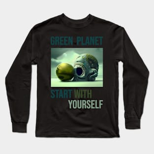 Green the planet, start with yourself Long Sleeve T-Shirt